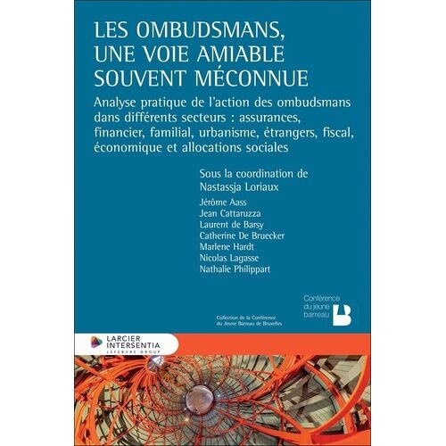 Les Ombudsmans, Une Voie Amiable Souvent Méconnue - Analyse Pratique De L'action Des Ombudsmans Dans Différents Secteurs : Assurances, Financier, Familial, Urbanisme, Étrangers, Fiscal...