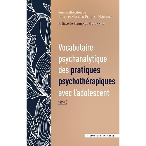 Vocabulaire Psychanalytique Des Pratiques Psychotérapiques Avec L'adolescent - Tome 3