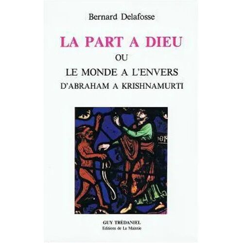 La Part À Dieu - Ou Le Monde À L'envers, D'abraham À Krishnamurti