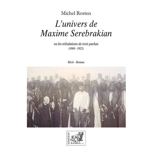 L'univers De Maxime Serebrakian - Les Tribulations De Trois Pachas (1869 - 1922)