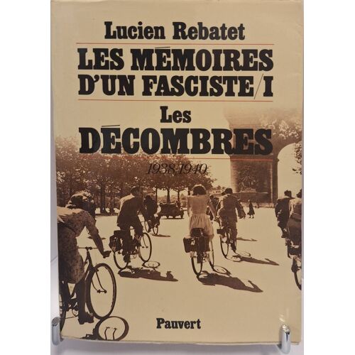 Rebatet (Lucien). Les Mémoires D'Un Fasciste. Tome I : Les Décombres (1938 / 1940).