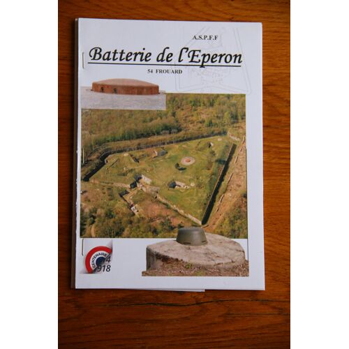 Batterie De L'Eperon, À Frouard (54390). Par L'Association De Sauvegarde Du Patrimoine Fortifié De Frouard (Aspff). Fascicule De 42 Pages.