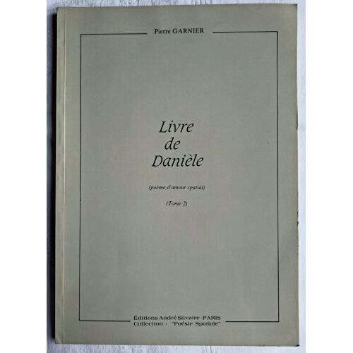 Pierre Garnier. Livre De Danièle (Poème D’Amour Spatial) Tome 2 Ed. Silvaire 1983 (Signé)