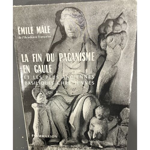 La Fin D'Un Paganisme En Gaule Et Les Plus Anciennes Basiliques Chrétiennes, Emile Mâle