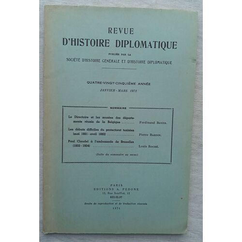 (Revue), Revue D'Histoire Diplomatique, N°1, Janvier - Mars 1971 : Louis Roché : Paul Claudel À L'Ambassade De Bruxelles (1933-1934) / Pierre Bardin : Les Débuts Difficiles Du Protectorat Tunisien...