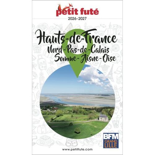 Guide Hauts De France 2026 Petit Futé: Nord - Pas-De-Calais - Somme - Aisne - Oise