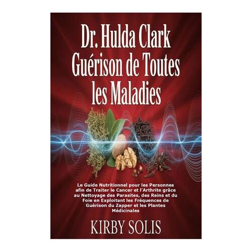 Dr. Hulda Clark Guérison De Toutes Les Maladies