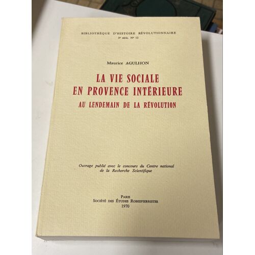 La Vie Sociale En Provence Intérieure Au Lendemain De La Révolution Maurice Agulhon 1970