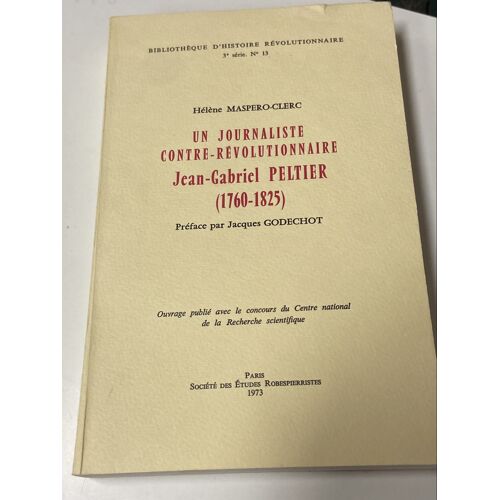 Un Journaliste Contre Révolutionnaire Jean Gabriel Peltier(1760. 1825) Hélène Maspero–Clerc 1973