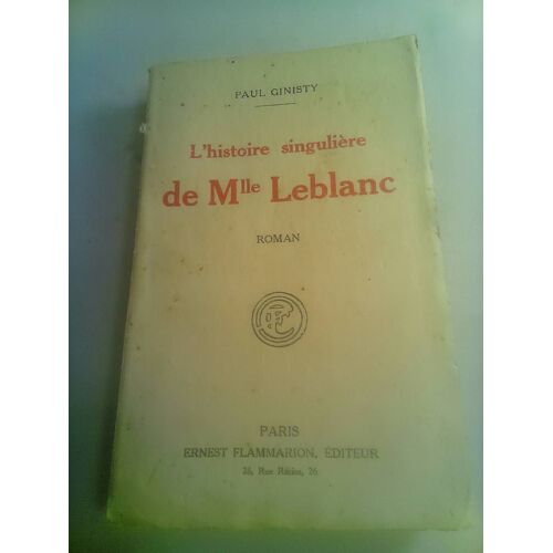 Paul Ginisty . L' Histoire Singuliere De Mlle Leblanc . Flammarion . 1920