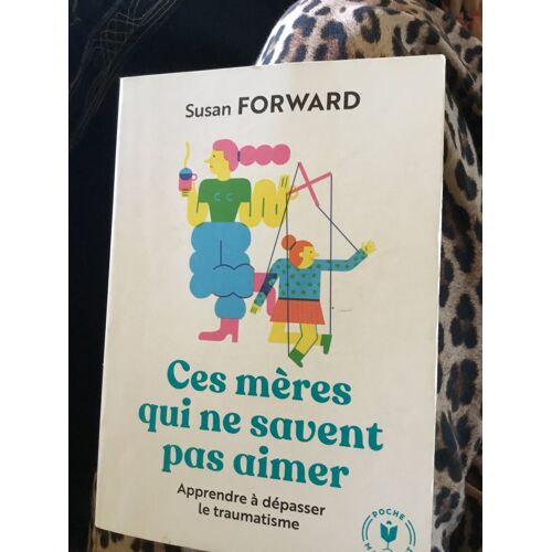 Ces Mères Qui Ne Savent Pas Aimer Susan Forward