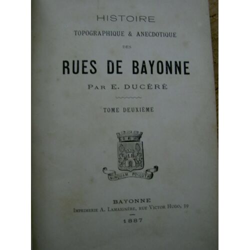 Histoire Topographique & Anecdotique Des Rues De Bayonne