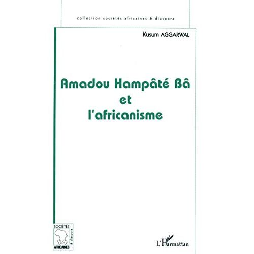 Amadou Hampate Ba Et L'Africanisme - De La Recherche Anthropologique à L'Exercice De La Fonction Auctoriale