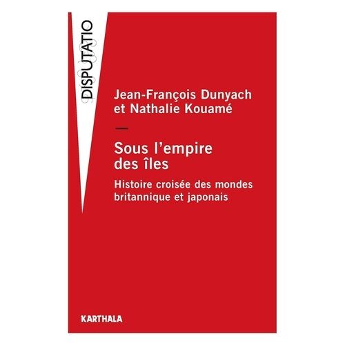 Sous L'empire Des Îles - Histoire Croisée Des Mondes Britannique Et Japonais