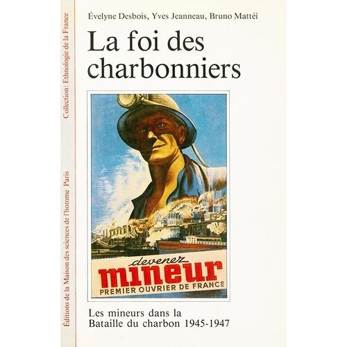 La Foi Des Charbonniers - Les Mineurs Dans La Bataille Du Charbon, 1945-1947