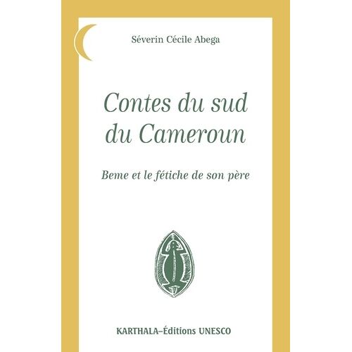 Contes Du Sud Du Cameroun - Bem Le Fetiche De Son Pere