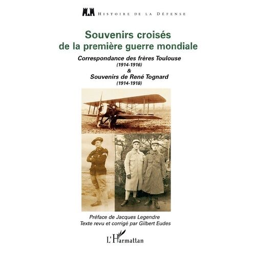 Souvenirs Croisés De La Première Guerre Mondiale - Correspondance Des Frères Toulouse (1914-1916) Et Souvenirs De René Tognard (1914-1918)