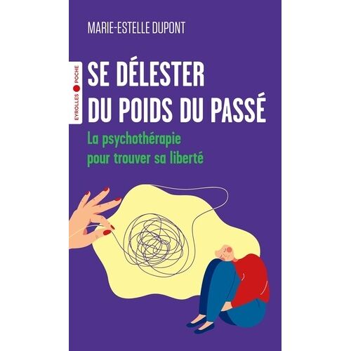 Se Délester Du Poids Du Passé - La Psychothérapie Pour Trouver Sa Liberté