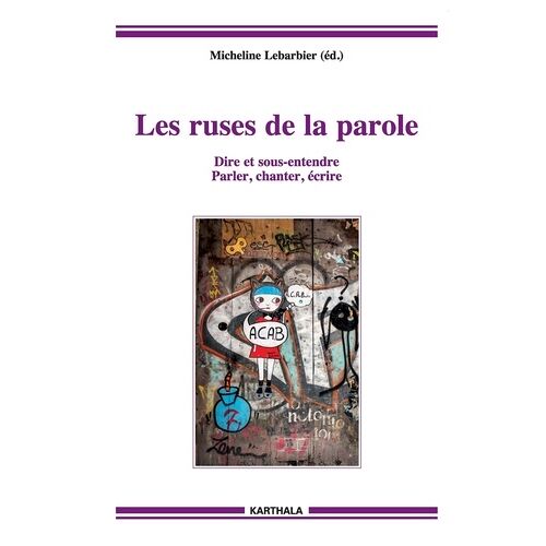 Les Ruses De La Parole - Dire Et Sous-Entendre, Parler, Chanter, Écrire