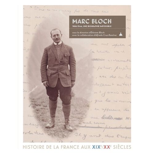 Marc Bloch, 1886-1944 - Une Biographie Impossible