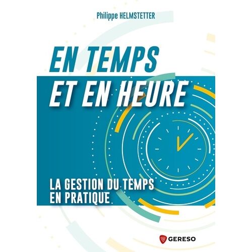 En Temps Et En Heure ! - La Gestion Du Temps En Pratique