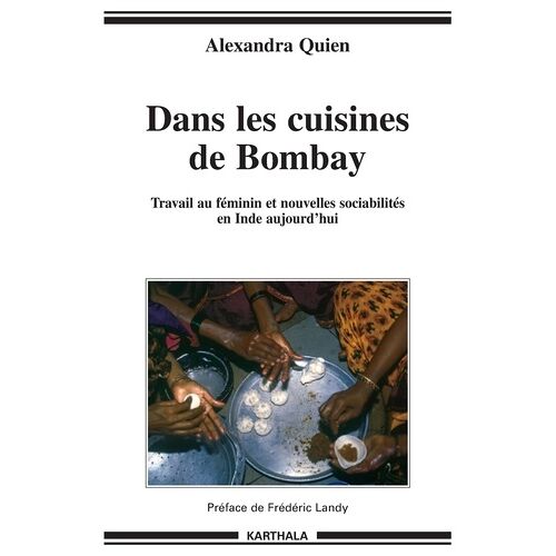 Dans Les Cuisines De Bombay - Travail Au Féminin Et Nouvelles Sociabilités En Inde Aujourd'hui