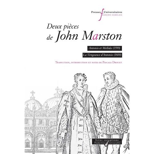 Deux Pièces De John Marston - Antonio Et Mellida (1599), La Vengeance D'antonio (1601)