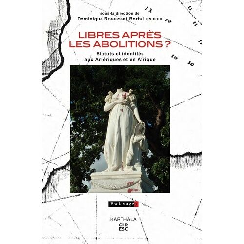 Libres Après Les Abolitions ? - Statuts Et Identités Aux Amériques Et En Afrique