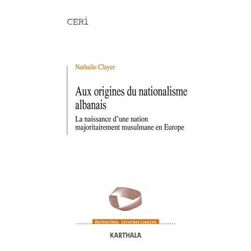 Aux Origines Du Nationalisme Albanais - La Naissance D'une Nation Majoritairement Musulmane En Europe