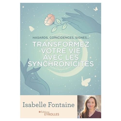Transformez Votre Vie Avec Les Synchronicités - Hasards, Coïncidences, Signes