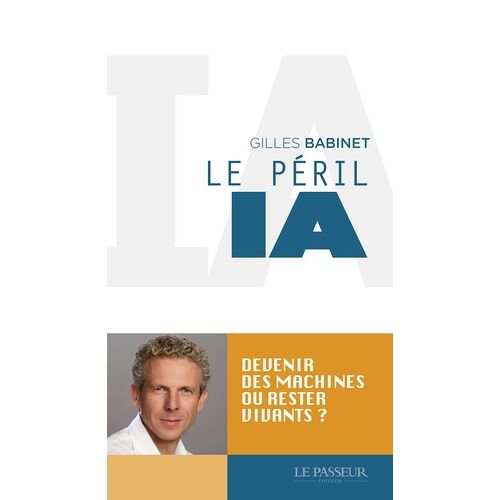 Le Péril Ia - Devenir Des Machines Ou Rester Vivant ?