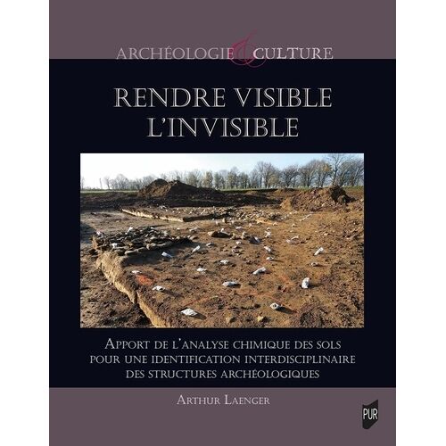 Rendre Visible L'invisible - Apport De L'analyse Chimique Des Sols Pour Une Identification Interdisciplinaire Des Structures Archéologiques