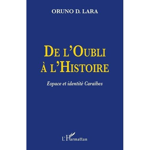 De L'oubli À L'histoire - Espace Et Identité Caraïbes