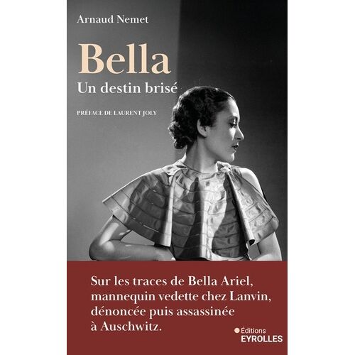 Bella, Un Destin Brisé - Sur Les Traces De Bella Ariel, Mannequin Vedette De Chez Lanvin, Dénoncée Et Assassinée À Auschwitz