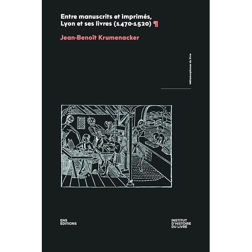 Entre Manuscrits Et Imprimés, Lyon Et Ses Livres (1470-1520)