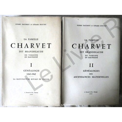 La Famille Charvet Dit Brandegaude De Voreppe En Dauphiné - 1 : Généalogie 1262-1962 - 2 : Généalogies Des Ascendances Maternelles - Pierre Daudruy Et Gérard Boutrhy