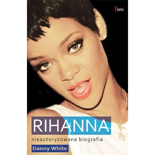 White, D: Rihanna Nieautoryzowana Biografia