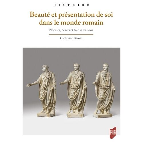 Beauté Et Présentation De Soi Dans Le Monde Romain - Normes, Écarts Et Transgressions