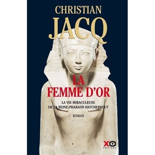 La Femme D'or - La Vie Miraculeuse De La Reine-Pharaon Hatchepsout