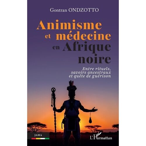 Animisme Et Médecine En Afrique Noire - Entre Rituels, Savoirs Ancestraux Et Quête De Guérison