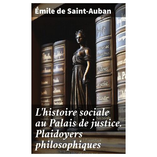 L'histoire Sociale Au Palais De Justice. Plaidoyers Philosophiques