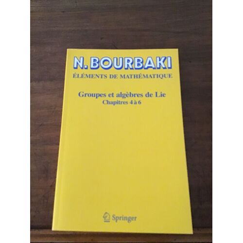 Nicolas Bourbaki/ Éléments De Mathématique: Groupes Et Algèbres De Lie/ Troisième Volume: Chapitres 4 À 6/ Éditions Springer 2007 (Réimpression De L’Édition De 1968)