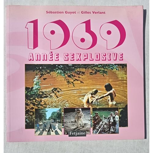 Sébastien Guyot Et Gilles Verlant, 1969 : Année Sexplosive, Editions Fetjaine, 2008