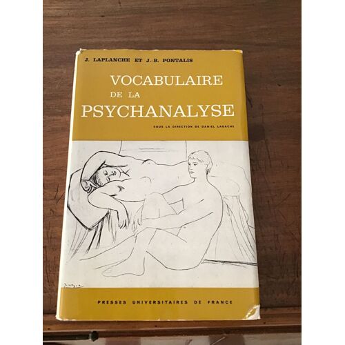 Jean Laplanche Et Jean-Bertrand Pontalis/ Vocabulaire De La Psychanalyse/ Sous La Direction De Daniel Lagache/ Collection Bibliothèque De Psychanalyse Dirigée Par Jean Laplanche/ Puf 1973