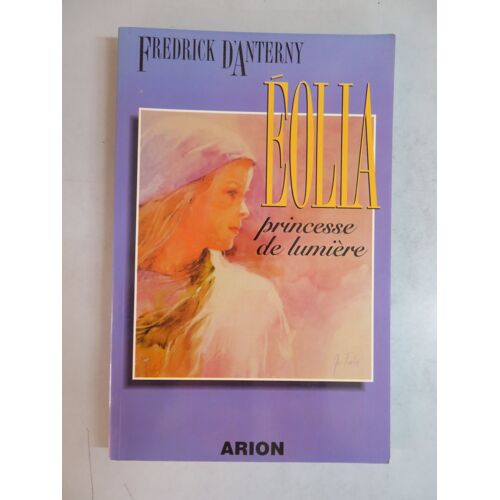 Eolia . Princesse De Lumiere / Frederick D Anterny Editions Arion / Isbn : 9782921493161
