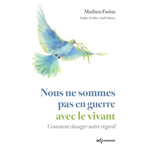 Nous Ne Sommes Pas En Guerre Avec Le Vivant - Comment Changer Notre Regard