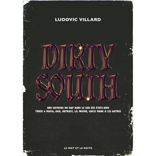 Dirty South - Une Histoire De Rap Dans Le Sud Des Etats-Unis - Three 6 Mafia, Ugk, Outkast, Lil Wayne, Gucci Mane & Les Autres