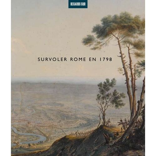 Survoler Rome En 1798 - L'entrée Des Français Le 11 Fevrier 1798