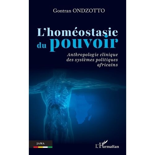 L'homéostasie Du Pouvoir - Anthropologie Clinique Des Systèmes Politiques Africains
