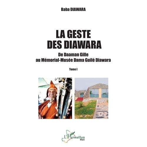 La Geste Des Diawara - Tome 1, De Daaman Gille Au Mémorial-Musée Dama Guilé Diawara